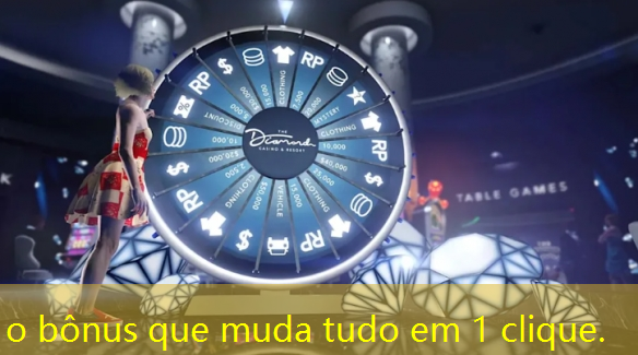 o bônus que muda tudo em 1 clique.